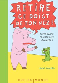 Couverture du livre : Retire ce doigt de ton nez ! Auteur : Lionel Koechlin